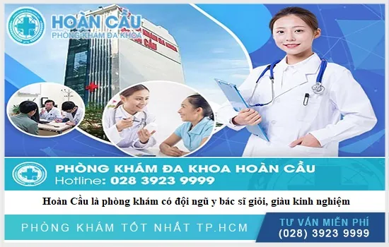 Hoàn Cầu là phòng khám có chuyên gia giỏi giàu kinh nghiệm